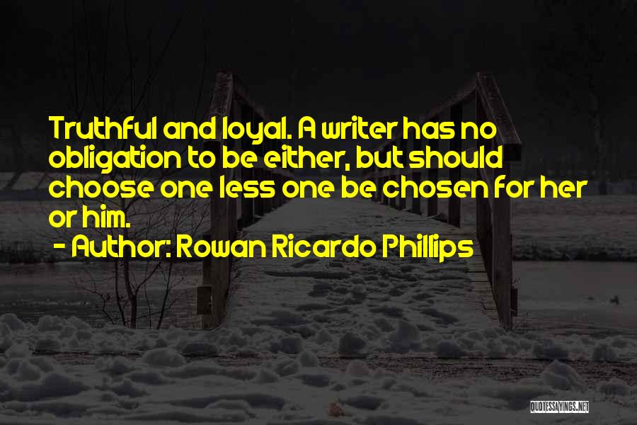 Loyal To One Quotes By Rowan Ricardo Phillips