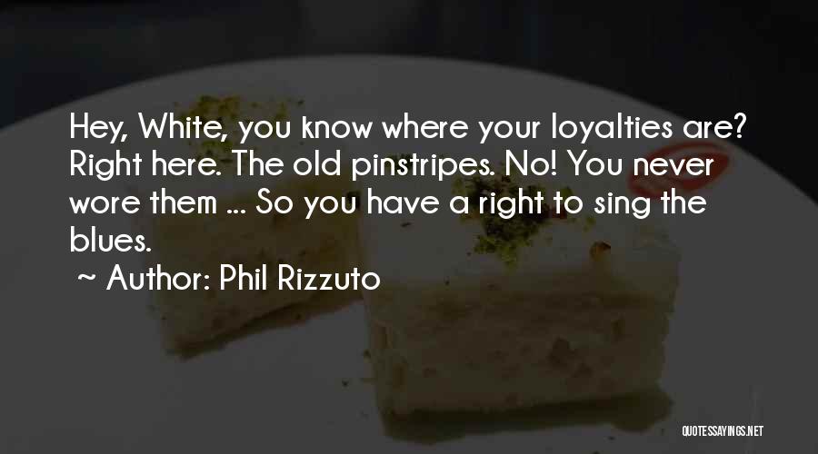 Loyalties Quotes By Phil Rizzuto