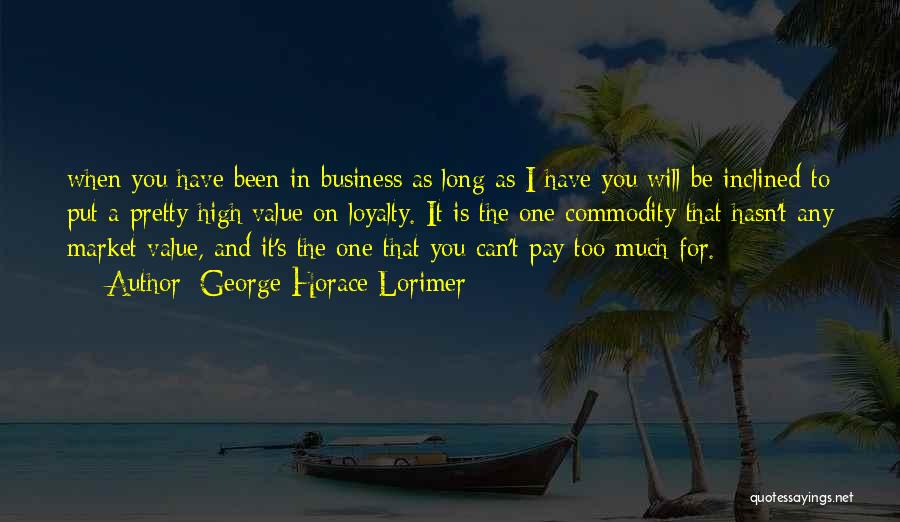 Loyalty And Business Quotes By George Horace Lorimer