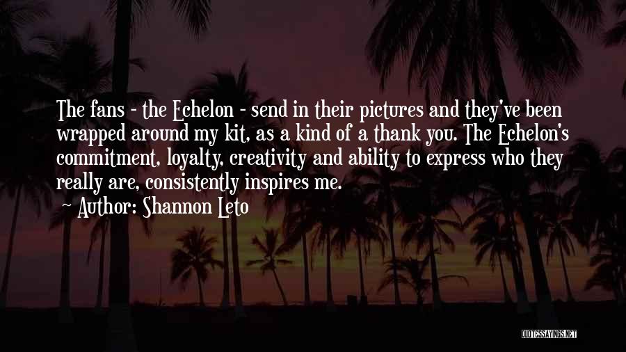 Loyalty And Commitment Quotes By Shannon Leto