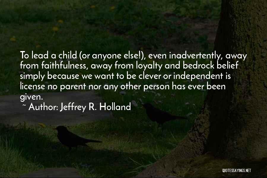 Loyalty And Faithfulness Quotes By Jeffrey R. Holland