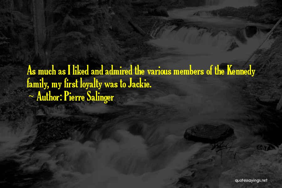 Loyalty And Family Quotes By Pierre Salinger