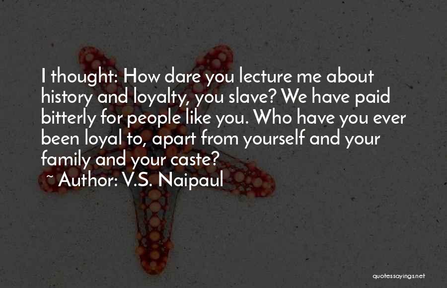 Loyalty And Family Quotes By V.S. Naipaul