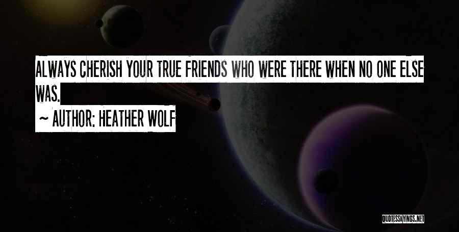 Loyalty And Friends Quotes By Heather Wolf