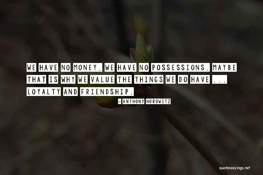 Loyalty And Money Quotes By Anthony Horowitz Loyalty And Money Quotes By Anthony Horowitz