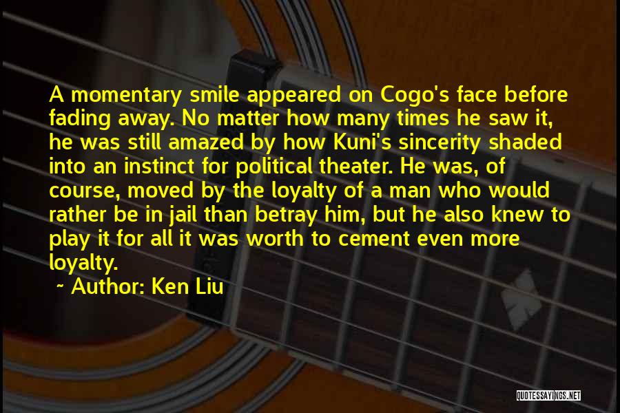 Loyalty And Sincerity Quotes By Ken Liu