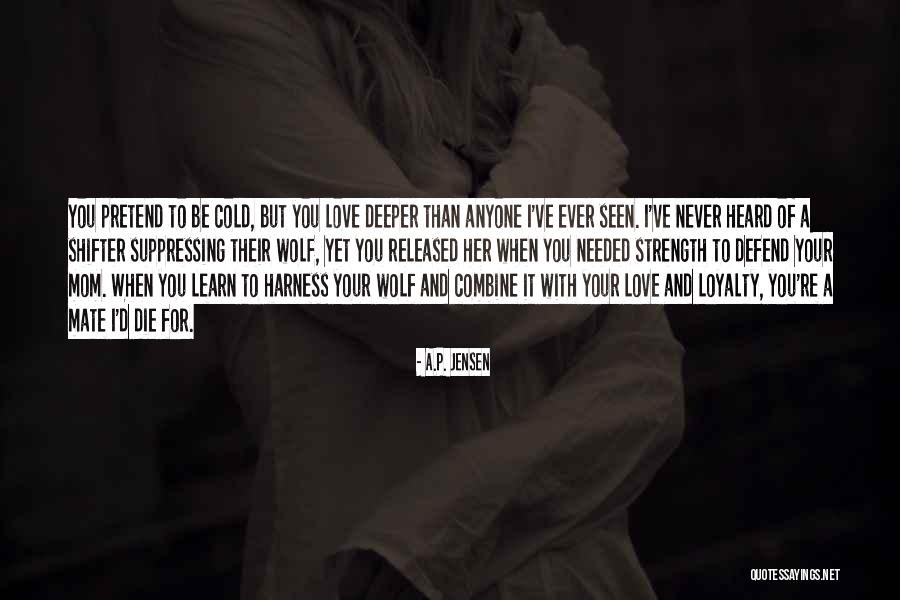 Loyalty And Strength Quotes By A.P. Jensen Loyalty And Strength Quotes By A.P. Jensen