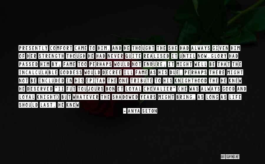 Loyalty And Strength Quotes By Anya Seton Loyalty And Strength Quotes By Anya Seton