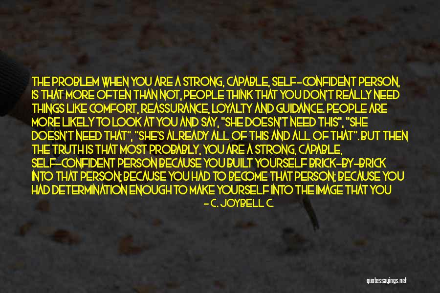 Loyalty And Strength Quotes By C. JoyBell C. Loyalty And Strength Quotes By C. JoyBell C.
