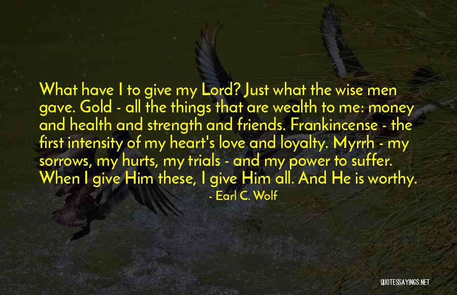 Loyalty And Strength Quotes By Earl C. Wolf Loyalty And Strength Quotes By Earl C. Wolf