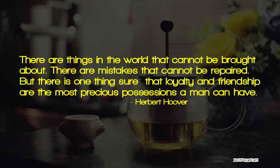 Loyalty Friendship Quotes By Herbert Hoover Loyalty Friendship Quotes By Herbert Hoover