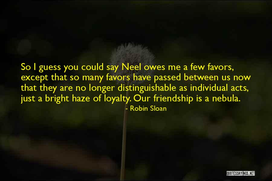 Loyalty Friendship Quotes By Robin Sloan Loyalty Friendship Quotes By Robin Sloan