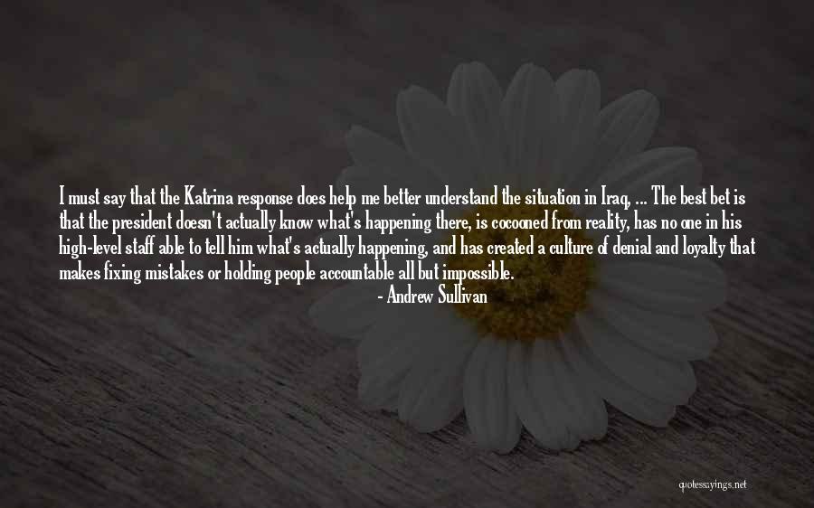 Loyalty Is All I Know Quotes By Andrew Sullivan Loyalty Is All I Know Quotes By Andrew Sullivan