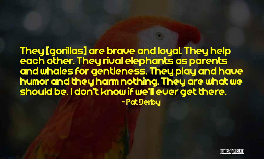 Loyalty Is All I Know Quotes By Pat Derby Loyalty Is All I Know Quotes By Pat Derby