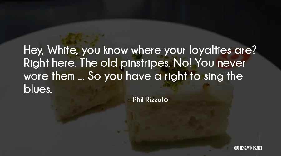Loyalty Is All I Know Quotes By Phil Rizzuto Loyalty Is All I Know Quotes By Phil Rizzuto