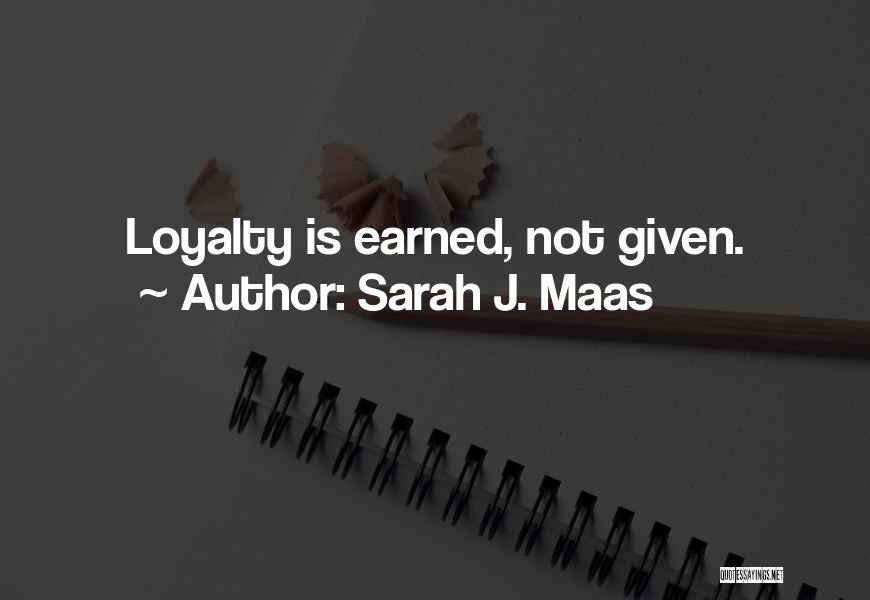 Loyalty Is Earned Quotes By Sarah J. Maas