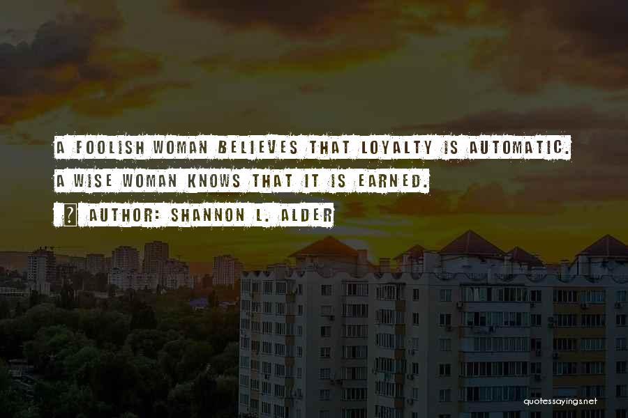 Loyalty Is Earned Quotes By Shannon L. Alder