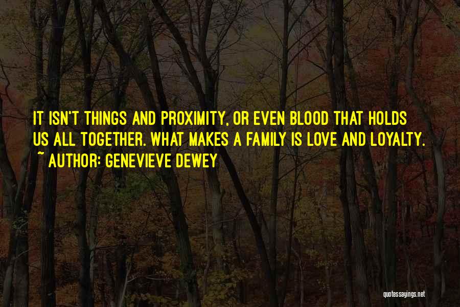 Loyalty Makes You Family Quotes By Genevieve Dewey