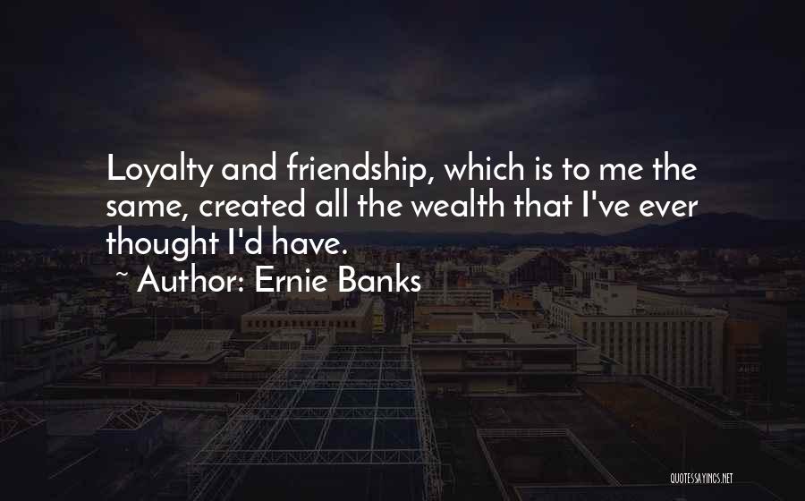 Loyalty Quotes By Ernie Banks