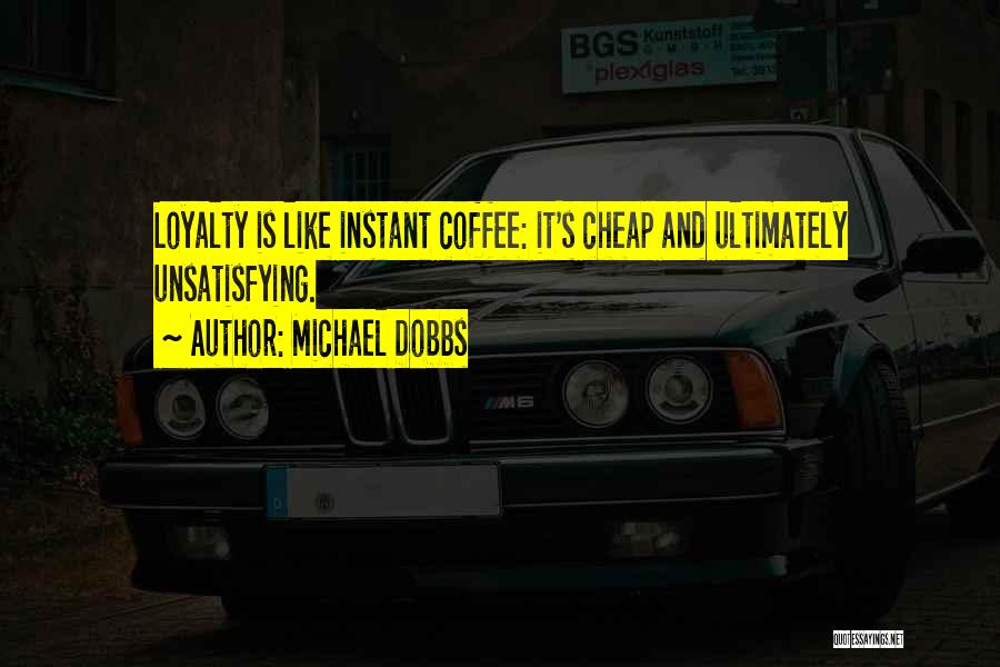 Loyalty Quotes By Michael Dobbs