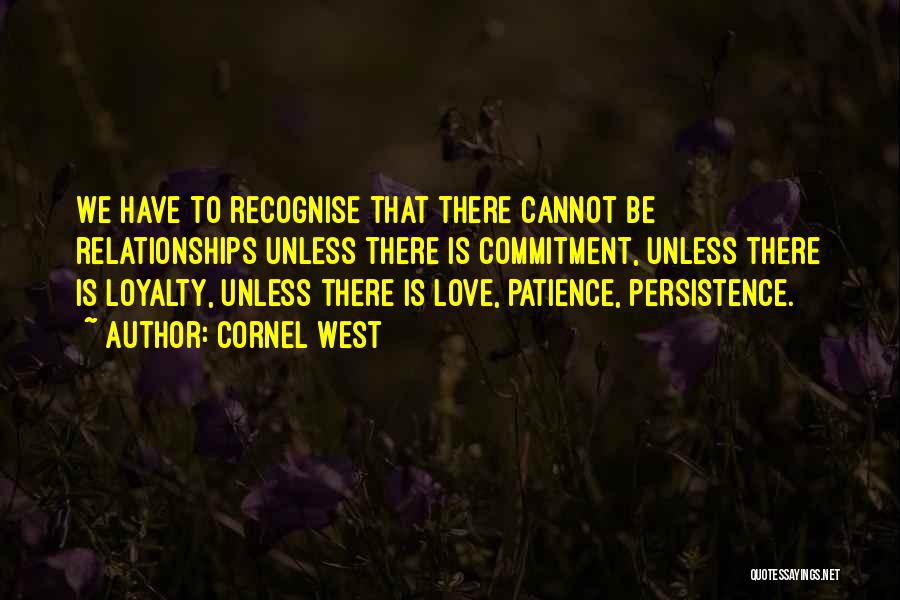 Loyalty Relationships Quotes By Cornel West