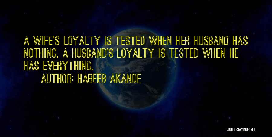Loyalty Tested Quotes By Habeeb Akande