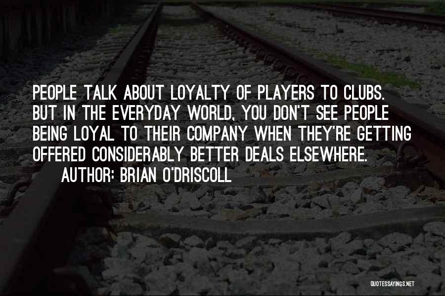 Loyalty To A Company Quotes By Brian O'Driscoll