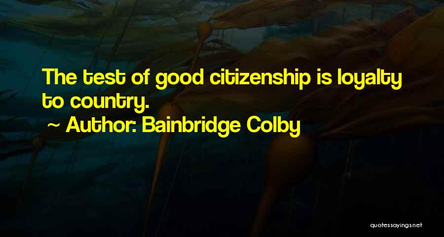 Loyalty To Country Quotes By Bainbridge Colby