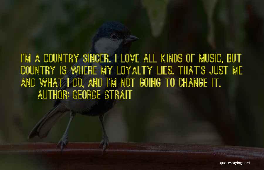 Loyalty To Country Quotes By George Strait