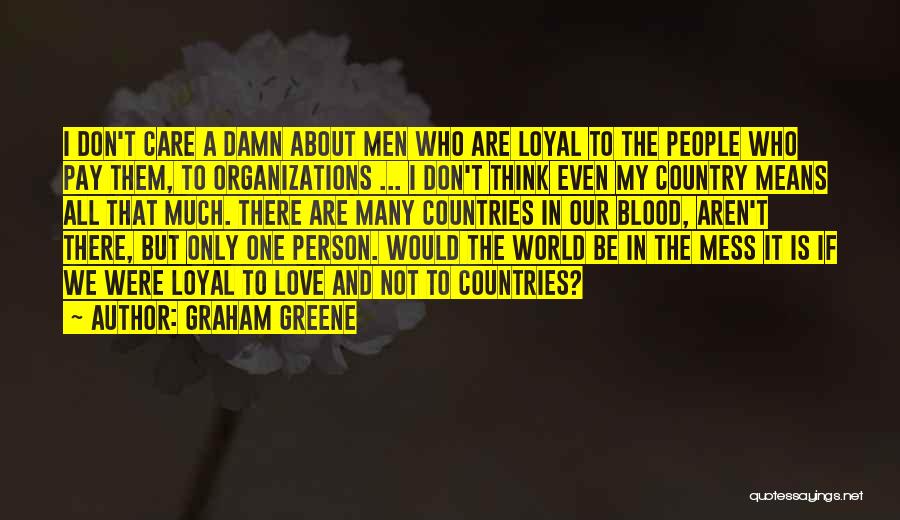 Loyalty To Country Quotes By Graham Greene