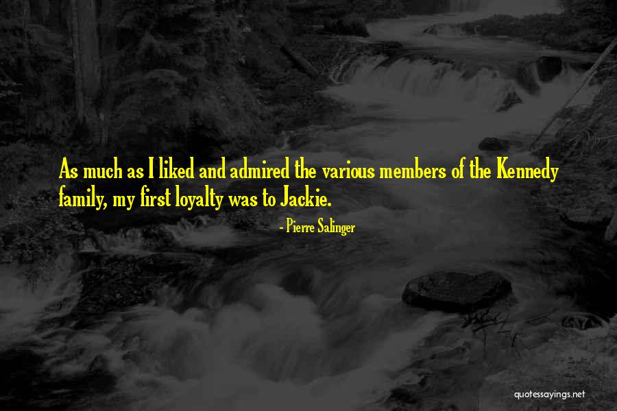 Loyalty To Family Quotes By Pierre Salinger Loyalty To Family Quotes By Pierre Salinger