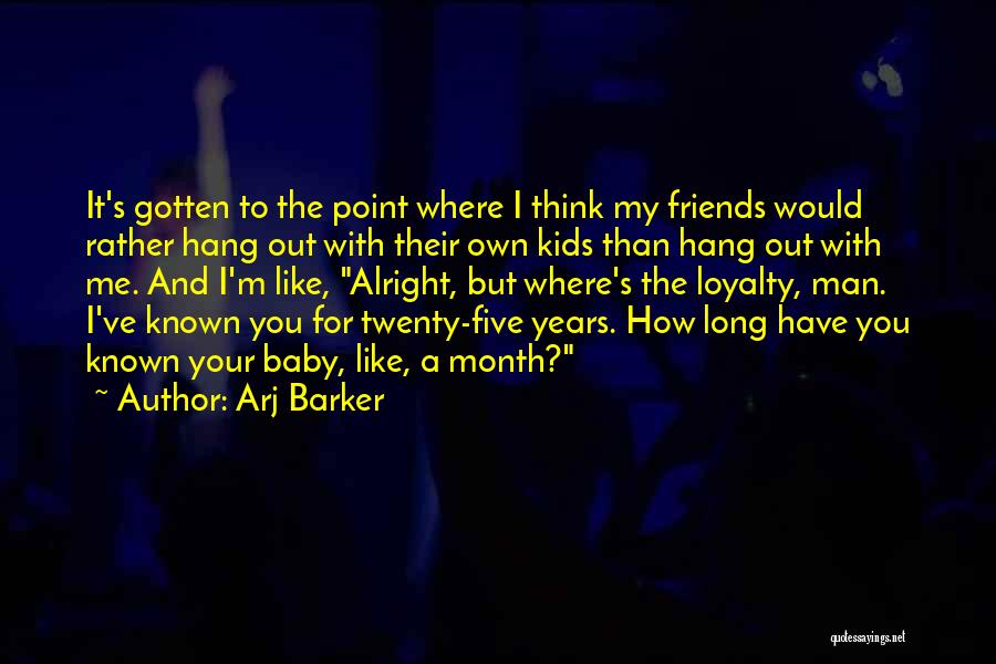 Loyalty To Friends Quotes By Arj Barker