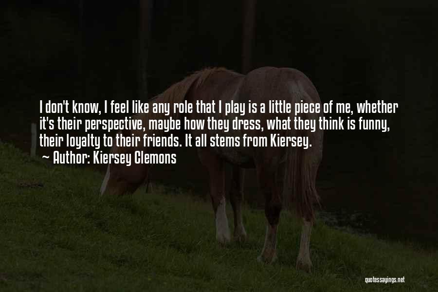 Loyalty To Friends Quotes By Kiersey Clemons