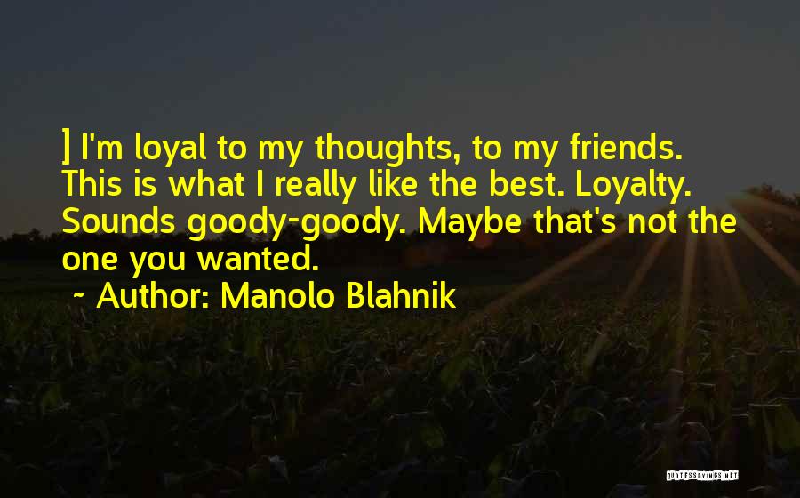 Loyalty To Friends Quotes By Manolo Blahnik