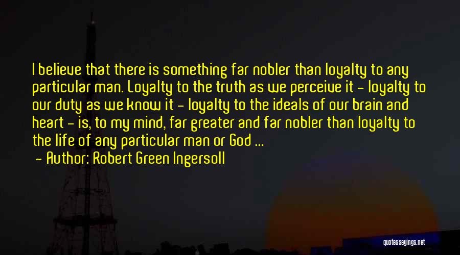 Loyalty To God Quotes By Robert Green Ingersoll
