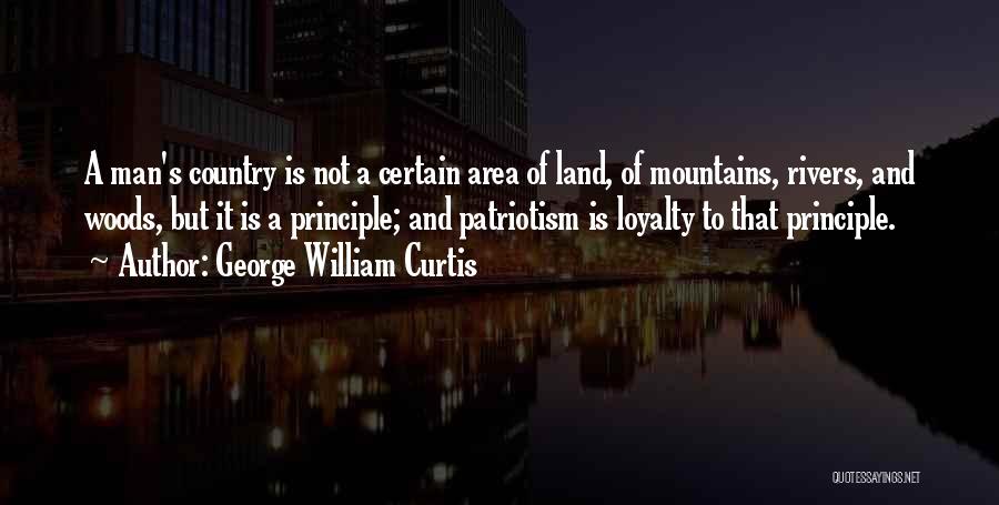 Loyalty To Your Country Quotes By George William Curtis