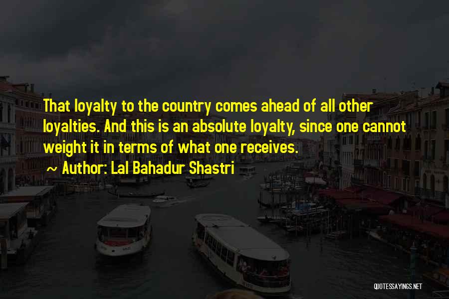 Loyalty To Your Country Quotes By Lal Bahadur Shastri