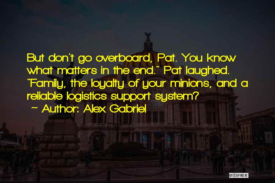 Loyalty To Your Family Quotes By Alex Gabriel