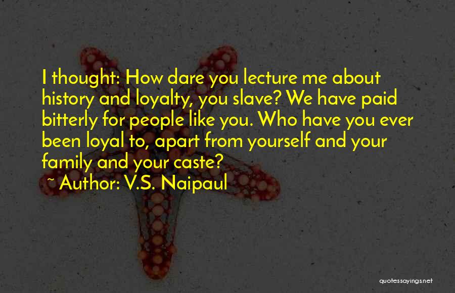 Loyalty To Your Family Quotes By V.S. Naipaul