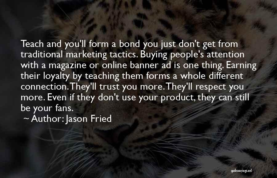 Loyalty Trust And Respect Quotes By Jason Fried