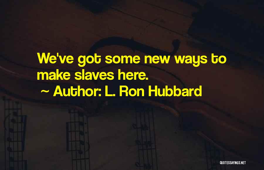 L'ron Hubbard Quotes By L. Ron Hubbard