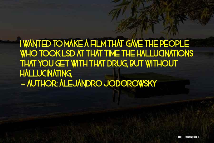 Lsd Drug Quotes By Alejandro Jodorowsky