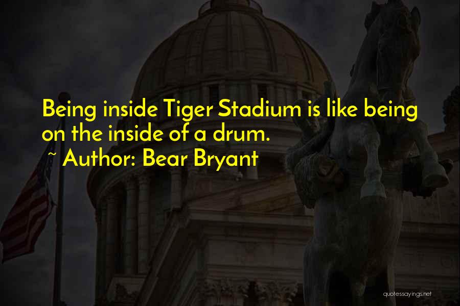 Lsu Tiger Stadium Quotes By Bear Bryant