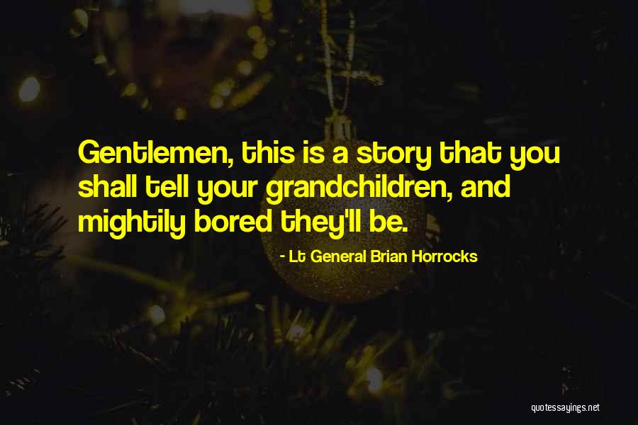 Lt General Brian Horrocks Quotes 2239303