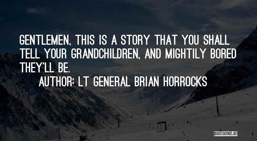 Lt Quotes By Lt General Brian Horrocks