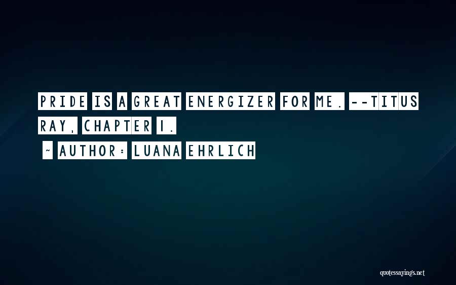 Luana Ehrlich Quotes 1173502