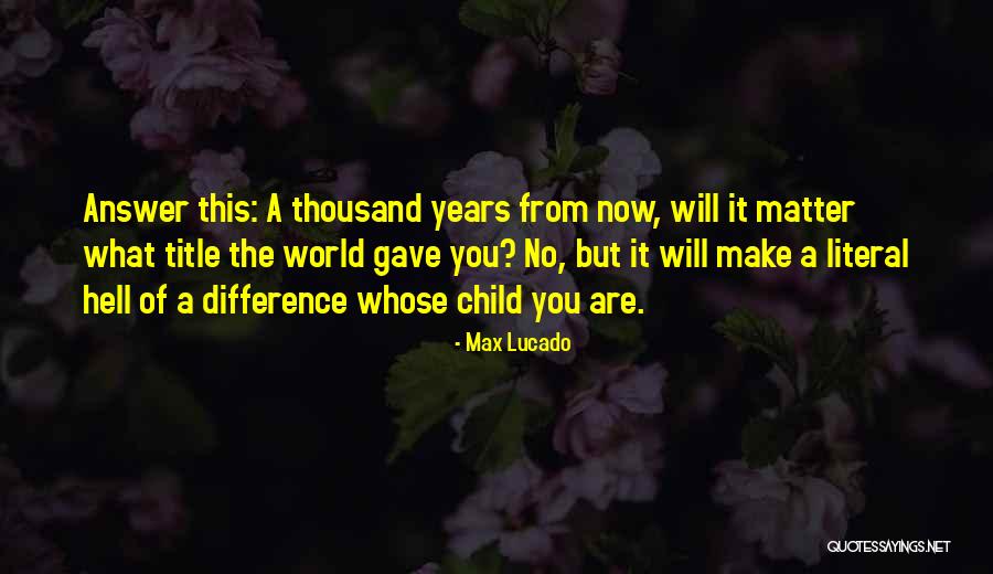 Lucado Quotes By Max Lucado