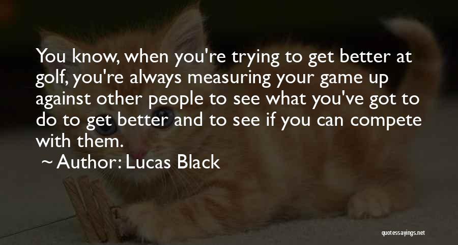 Lucas Black Quotes 1061083