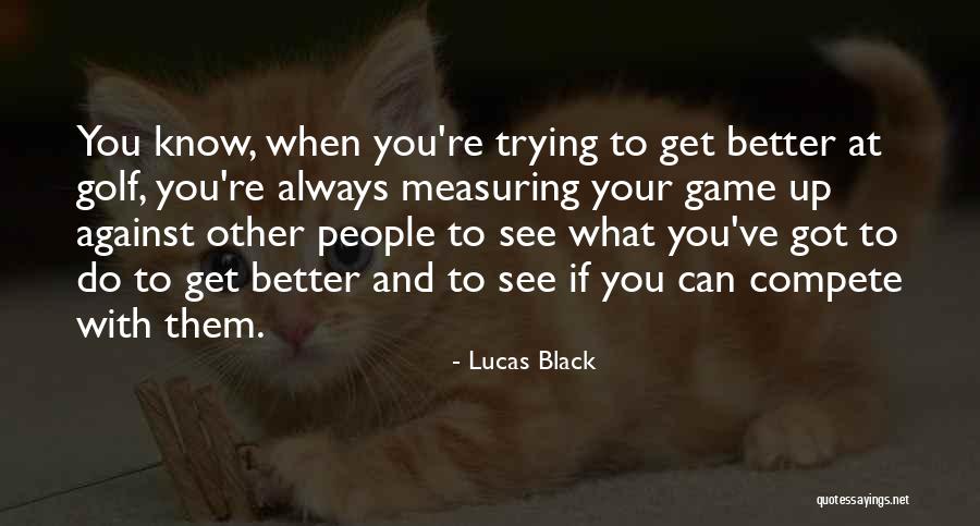 Lucas Black Quotes 1061083