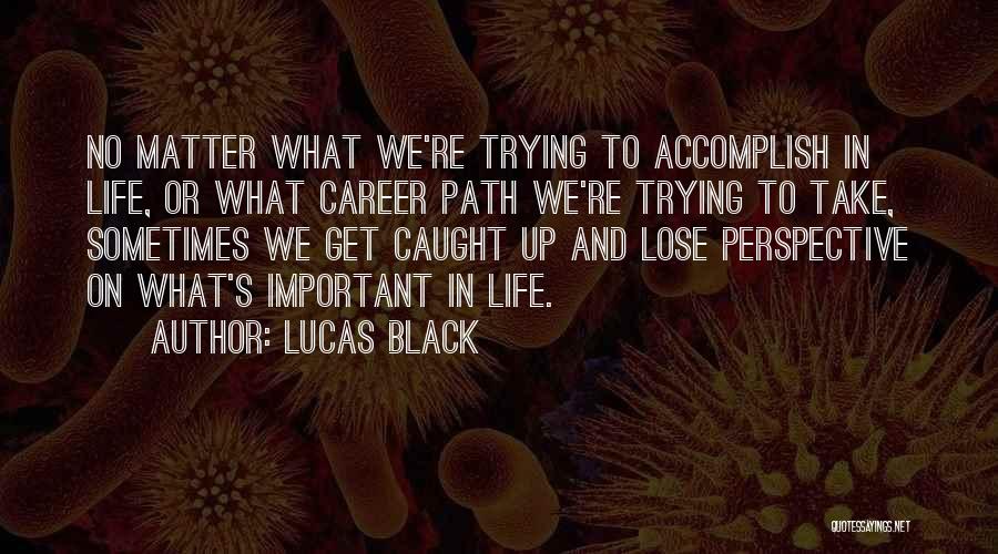 Lucas Black Quotes 1208453